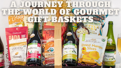 A Journey through the World of Gourmet Gift Baskets